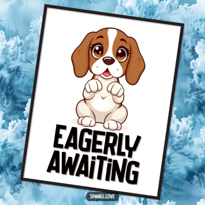 Funny poster art of a spaniel sitting upright with wide, excited eyes and its paws clasped in hopeful expectation.